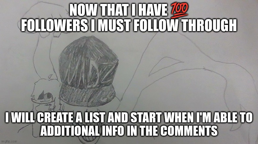 Ultra-madman | NOW THAT I HAVE 💯 FOLLOWERS I MUST FOLLOW THROUGH; I WILL CREATE A LIST AND START WHEN I'M ABLE TO
ADDITIONAL INFO IN THE COMMENTS | image tagged in ultra-madman | made w/ Imgflip meme maker