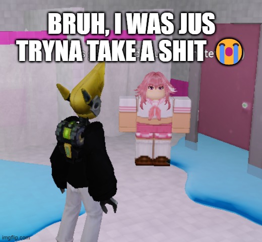 BRUH, I WAS JUS TRYNA TAKE A SHIT 😭 | made w/ Imgflip meme maker