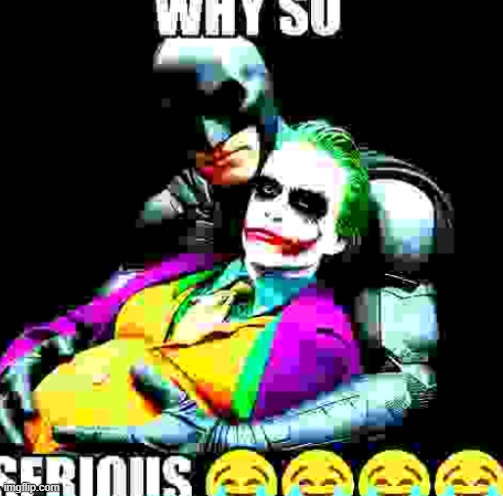 @tako | image tagged in why so serious | made w/ Imgflip meme maker