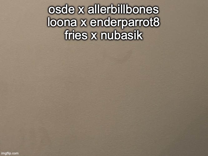 Tako Wall Reveal | osde x allerbillbones

loona x enderparrot8

fries x nubasik | image tagged in tako wall reveal | made w/ Imgflip meme maker