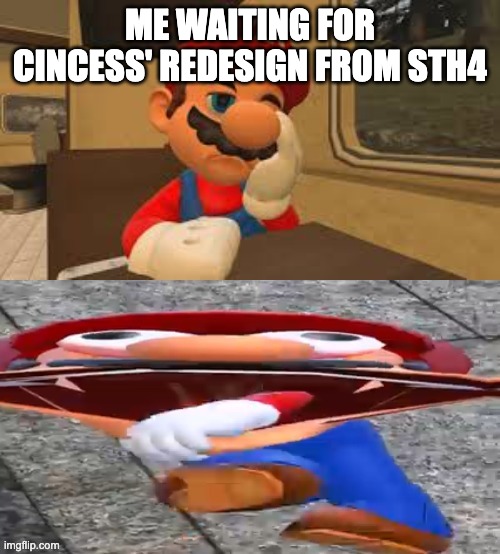 impatient mario | ME WAITING FOR CINCESS' REDESIGN FROM STH4 | image tagged in impatient mario,smg4,memes | made w/ Imgflip meme maker