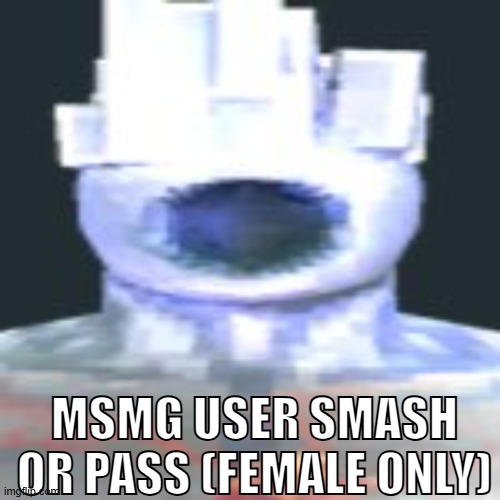 minos prim | MSMG USER SMASH OR PASS (FEMALE ONLY) | image tagged in minos prim | made w/ Imgflip meme maker