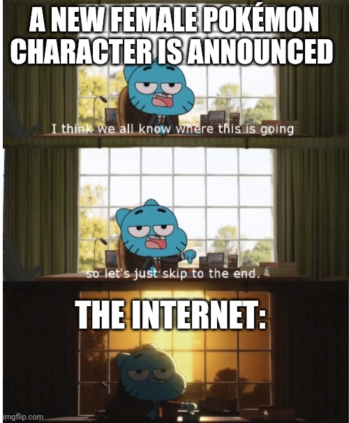 What Pokémon character is this? | A NEW FEMALE POKÉMON CHARACTER IS ANNOUNCED; THE INTERNET: | image tagged in i think we all know where this is going | made w/ Imgflip meme maker