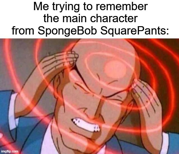 It's so hard! | Me trying to remember the main character from SpongeBob SquarePants: | image tagged in anime guy brain waves,memes,spongebob,funny,relatable | made w/ Imgflip meme maker