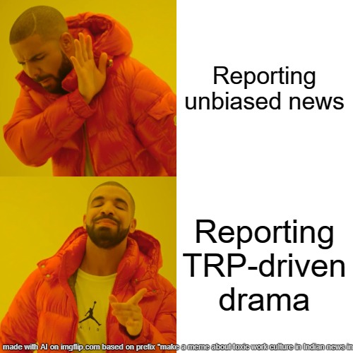 Indian Media For You | Reporting unbiased news; Reporting TRP-driven drama | image tagged in memes,drake hotline bling | made w/ Imgflip meme maker