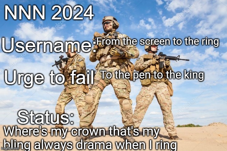 I want Mommy Scarf's cock UwU | From the screen to the ring; To the pen to the king; Where's my crown that's my bling always drama when I ring | image tagged in nnn 2024 progress report | made w/ Imgflip meme maker