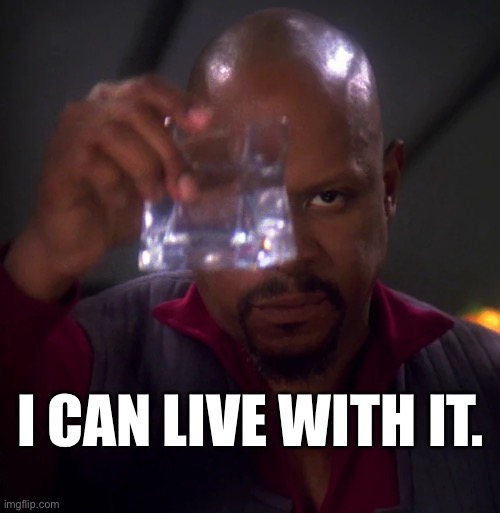 Sisko can live with it | I CAN LIVE WITH IT. | image tagged in star trek | made w/ Imgflip meme maker