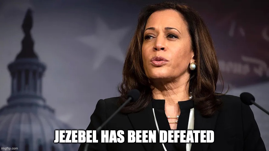 Kamala Jezebel | JEZEBEL HAS BEEN DEFEATED | image tagged in kamala,kamalajezebel | made w/ Imgflip meme maker