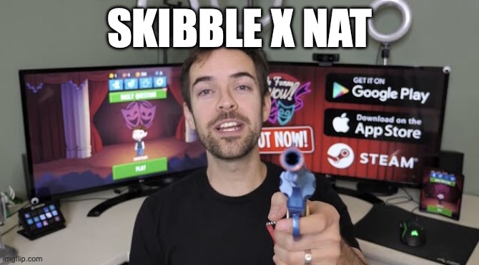 Jacksfilms gun | SKIBBLE X NAT | image tagged in jacksfilms gun | made w/ Imgflip meme maker