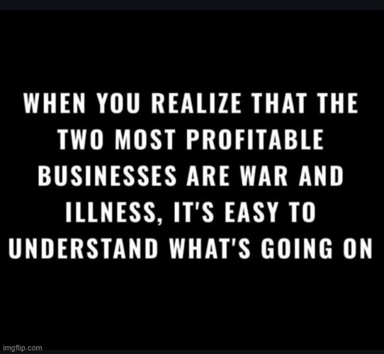 Follow the Money | image tagged in agenda,war,illness,money,people,choose people over money | made w/ Imgflip meme maker