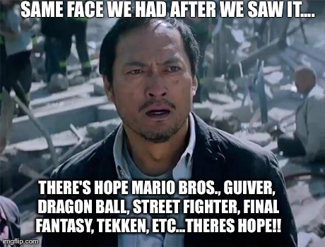 SAME FACE WE HAD AFTER WE SAW IT.... THERE'S HOPE MARIO BROS., GUIVER, DRAGON BALL, STREET FIGHTER, FINAL FANTASY, TEKKEN, ETC...THERES HOPE | made w/ Imgflip meme maker
