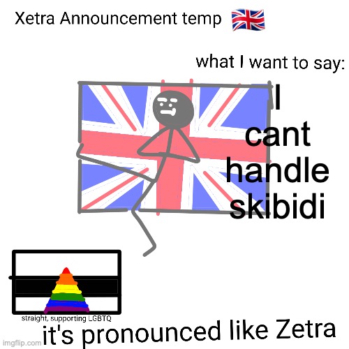 Xetra announcement temp | I cant handle skibidi | image tagged in xetra announcement temp | made w/ Imgflip meme maker