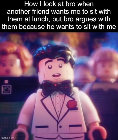 I am DEFINITELY a touching him later :3 | How I look at bro when another friend wants me to sit with them at lunch, but bro argues with them because he wants to sit with me | image tagged in lego bruce wayne in love | made w/ Imgflip meme maker