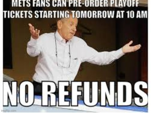 No Refunds | image tagged in baseball,mets,always,lose,really,suck | made w/ Imgflip meme maker