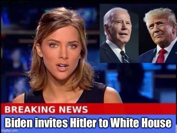 If you really thought Trump was Hitler, why would you congratulate and invite him to the White House? | Biden invites Hitler to White House | image tagged in breaking news,hitler | made w/ Imgflip meme maker