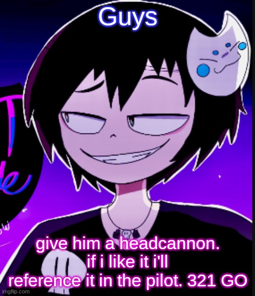 for context, he's the grim reaper's embodiment. give him a headcannon about ANYHTING. ill let u know if i'll include it | Guys; give him a headcannon. if i like it i'll reference it in the pilot. 321 GO | image tagged in mwmm icy temp 1 | made w/ Imgflip meme maker
