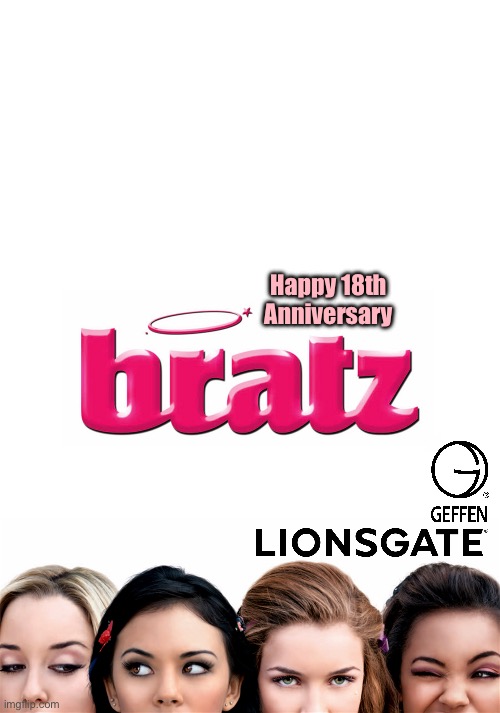 Happy 18th Anniversary to Bratz: The Movie | Happy 18th Anniversary | image tagged in 2000s,movie,girl,girls,high school,live action | made w/ Imgflip meme maker