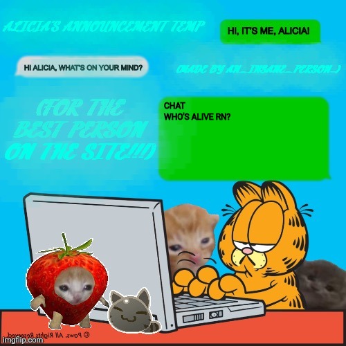 :3 | CHAT
WHO'S ALIVE RN? | image tagged in alicia s temp by an_insane_person | made w/ Imgflip meme maker