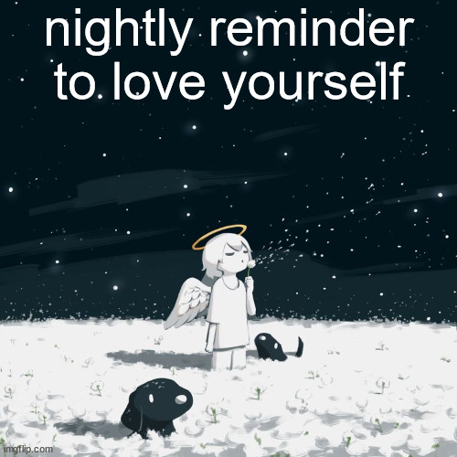 Avogado6 | nightly reminder to love yourself | image tagged in avogado6 | made w/ Imgflip meme maker