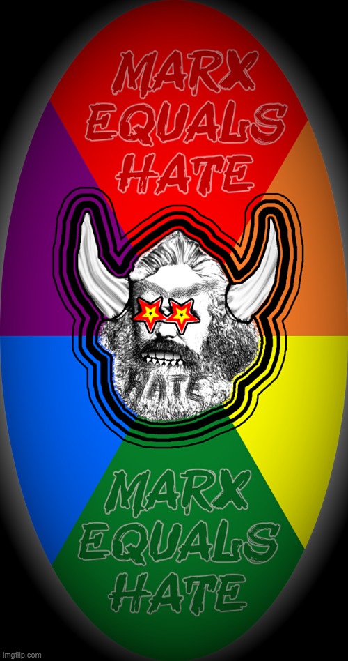 MARX = HATE  BADGE | MARX EQUALS HATE; HATE | image tagged in marx,marxism,hate,divide,marxist,conflict | made w/ Imgflip meme maker