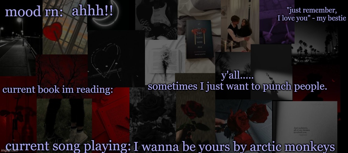 pissing me off....... | ahhh!! y'all..... sometimes I just want to punch people. I wanna be yours by arctic monkeys | image tagged in eek_ temp 3 | made w/ Imgflip meme maker