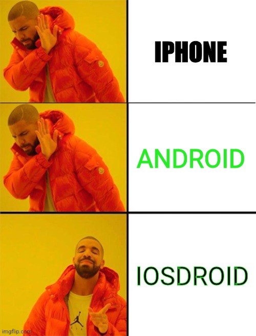 Both. Both are good | IPHONE; ANDROID; IOSDROID | image tagged in drake meme 3 panels,iphone,android | made w/ Imgflip meme maker