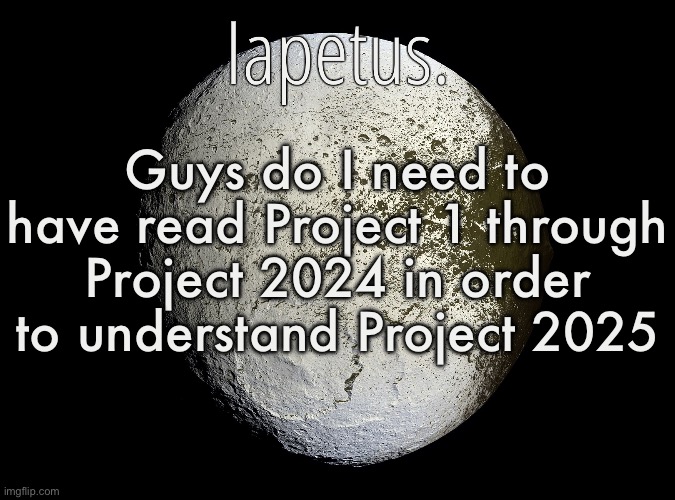 Silver Announcement Template 13.0 Template | Guys do I need to have read Project 1 through Project 2024 in order to understand Project 2025 | image tagged in silver announcement template 13 0 template | made w/ Imgflip meme maker