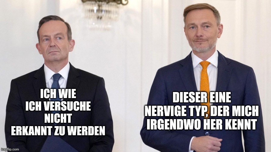 Volker Wissing meme | ICH WIE ICH VERSUCHE NICHT ERKANNT ZU WERDEN; DIESER EINE NERVIGE TYP, DER MICH IRGENDWO HER KENNT | image tagged in volker wissing meme | made w/ Imgflip meme maker