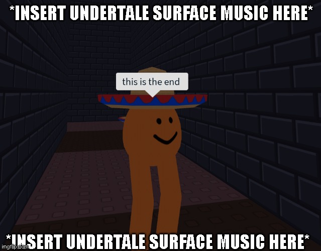 *INSERT UNDERTALE SURFACE MUSIC HERE*; *INSERT UNDERTALE SURFACE MUSIC HERE* | made w/ Imgflip meme maker