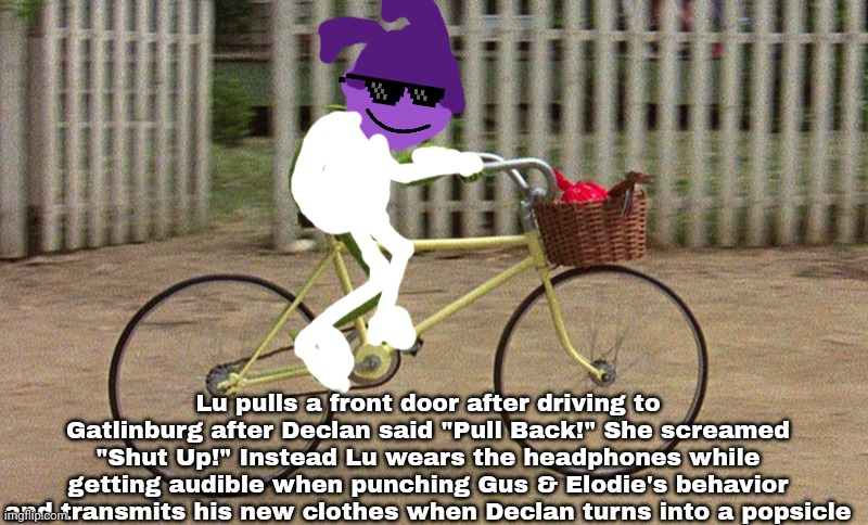 Lu wrote the wrong scheme | Lu pulls a front door after driving to Gatlinburg after Declan said "Pull Back!" She screamed "Shut Up!" Instead Lu wears the headphones while getting audible when punching Gus & Elodie's behavior and transmits his new clothes when Declan turns into a popsicle | image tagged in bertstrip,lustrip | made w/ Imgflip meme maker