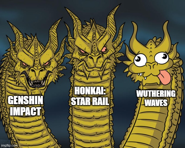 :) | HONKAI: STAR RAIL; WUTHERING WAVES; GENSHIN IMPACT | image tagged in three-headed dragon,video games,gaming,genshin impact,honkai star rail,wuthering waves | made w/ Imgflip meme maker