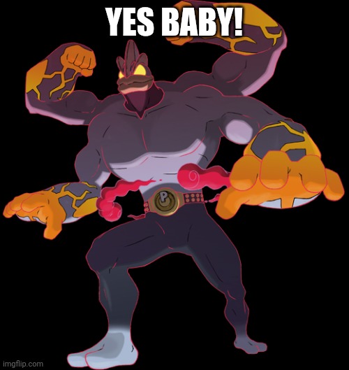 Yes Baby! | YES BABY! | image tagged in gigantamax machamp,machamp meme,yeaah baby | made w/ Imgflip meme maker