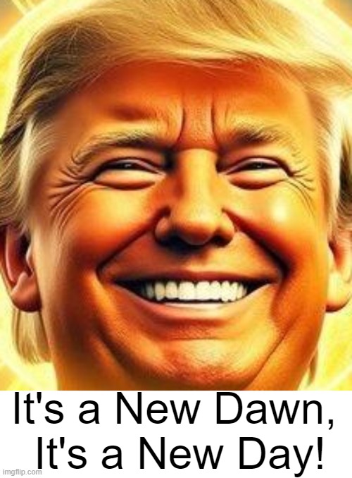 Feeling Good! | It's a New Dawn, 
It's a New Day! | image tagged in donald j trump smiling,thank you,you are a good man thank you,america,saved by the bell,make america great again | made w/ Imgflip meme maker