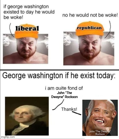 John "The Dwayne" Rockson | John "The Dwayne" Rockson | image tagged in george washington if he existed today,memes | made w/ Imgflip meme maker