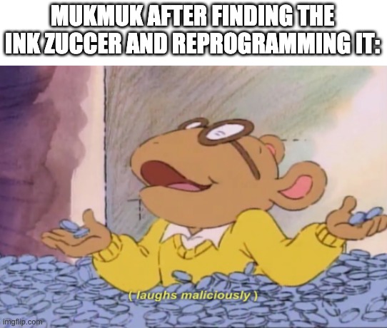 "ew it smells like dead chameleon in here!" | MUKMUK AFTER FINDING THE INK ZUCCER AND REPROGRAMMING IT: | image tagged in arthur laughs maliciously,smg4,fanlore,mukmuk | made w/ Imgflip meme maker