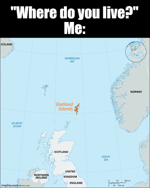 Best place ( ﾟ∀ﾟ) | "Where do you live?"
Me: | image tagged in shetland map,shetland,memes,funny memes | made w/ Imgflip meme maker