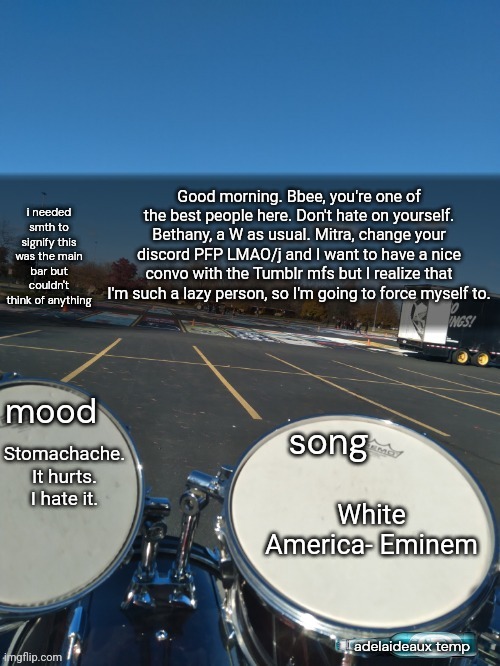 Ima grind CODM more today. Gonna scam Activision out of their greasy fatass dollar. | Good morning. Bbee, you're one of the best people here. Don't hate on yourself. Bethany, a W as usual. Mitra, change your discord PFP LMAO/j and I want to have a nice convo with the Tumblr mfs but I realize that I'm such a lazy person, so I'm going to force myself to. Stomachache. It hurts. I hate it. White America- Eminem | image tagged in adelaideaux temp mk iv,ilya sm | made w/ Imgflip meme maker