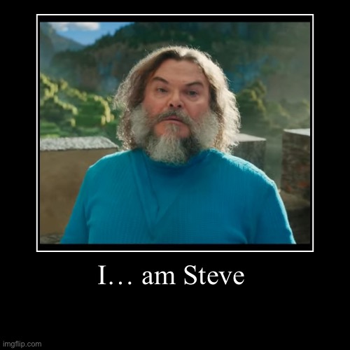 Steve | I… am Steve | | image tagged in funny,demotivationals,minecraft | made w/ Imgflip demotivational maker