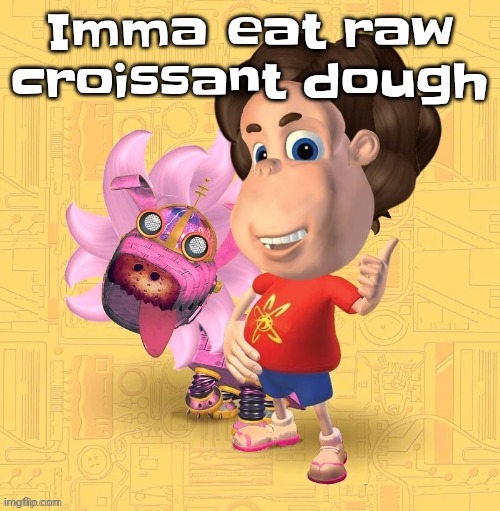 Yummers | Imma eat raw croissant dough | image tagged in stephen electron | made w/ Imgflip meme maker