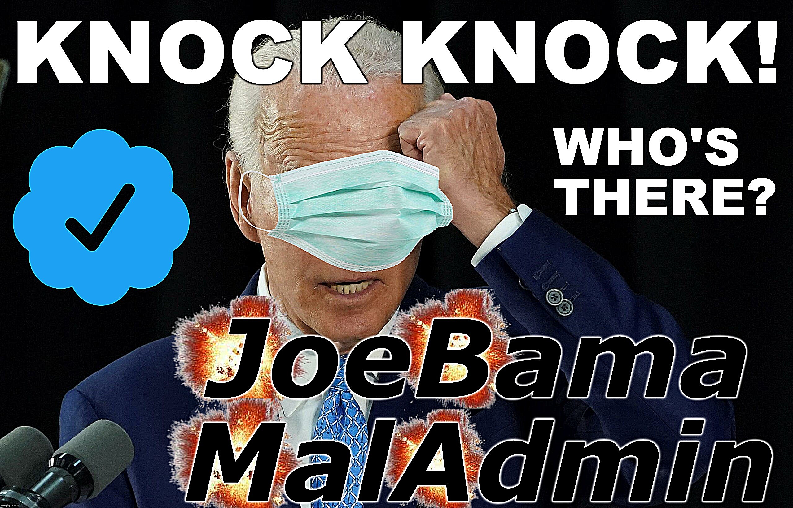 KNOCK KNOCK ! | KNOCK KNOCK! 
WHO'S THERE? JOEBAMA MALADMIN
MALADMINISTRATION OBAMA BIDEN HARRIS | image tagged in knock knock,biden,harris,obama,democrats,mask | made w/ Imgflip meme maker