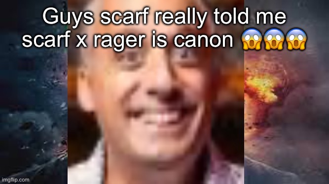 Impractical jonkler | Guys scarf really told me scarf x rager is canon 😱😱😱 | image tagged in impractical jonkler | made w/ Imgflip meme maker