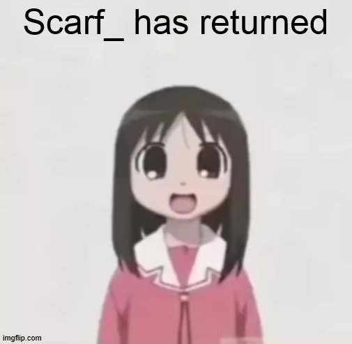 osaka is scary uncropped | Scarf_ has returned | image tagged in osaka is scary uncropped | made w/ Imgflip meme maker