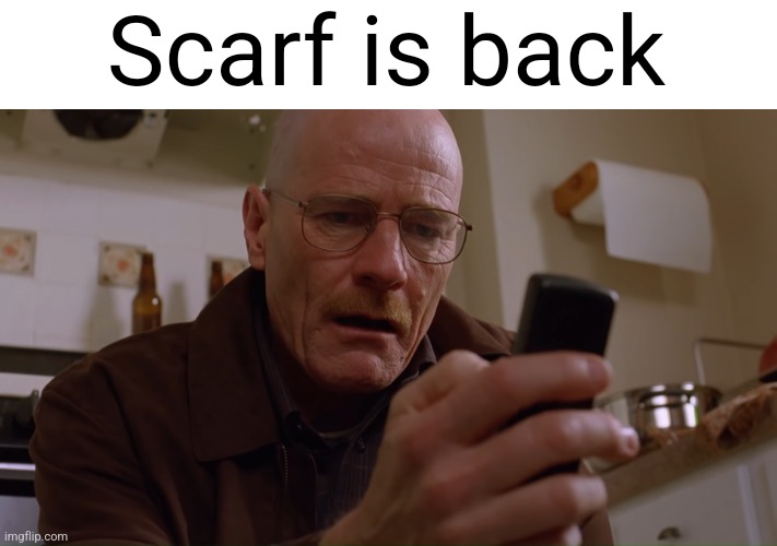 She irrelevant anyway everyone's eyes are on rager | Scarf is back | image tagged in walter white on his phone | made w/ Imgflip meme maker