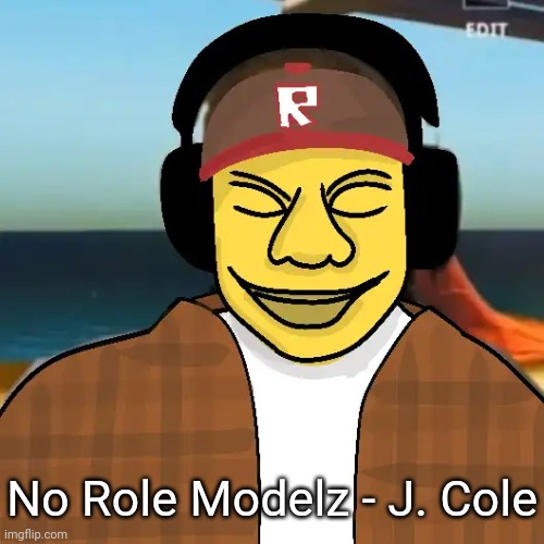 ishowkamguyza | No Role Modelz - J. Cole | image tagged in ishowkamguyza | made w/ Imgflip meme maker