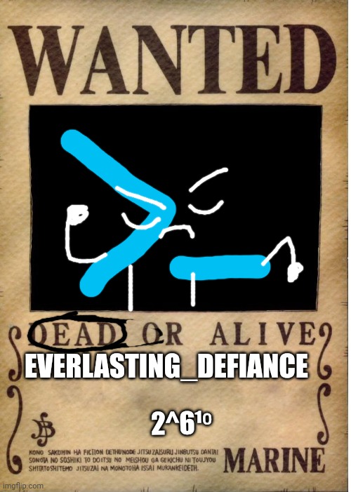 One piece wanted poster template | EVERLASTING_DEFIANCE 2^6¹⁰ | image tagged in one piece wanted poster template | made w/ Imgflip meme maker