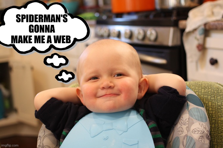 Baby Boss Relaxed Smug Content | SPIDERMAN'S GONNA MAKE ME A WEB | image tagged in baby boss relaxed smug content | made w/ Imgflip meme maker