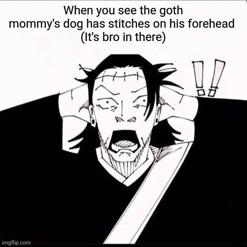 Kenjaku shocked | When you see the goth mommy's dog has stitches on his forehead 
(It's bro in there) | image tagged in kenjaku shocked | made w/ Imgflip meme maker