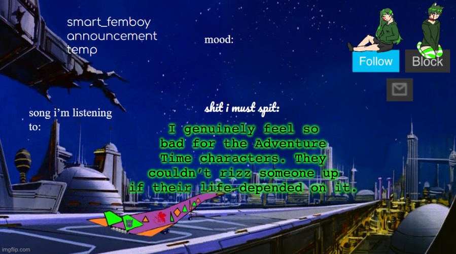 smart_femboy announcement temp v2 | I genuinely feel so bad for the Adventure Time characters. They couldn’t rizz someone up if their life depended on it. | image tagged in smart_femboy announcement temp v2 | made w/ Imgflip meme maker