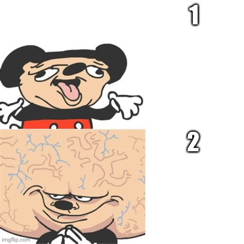 Mickey Mouse Smart Dumb | 1; 2 | image tagged in mickey mouse smart dumb | made w/ Imgflip meme maker