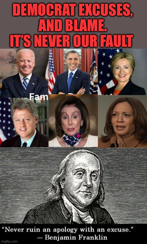 Democrat blame game, doesn’t include a mirror | DEMOCRAT EXCUSES, AND BLAME. IT’S NEVER OUR FAULT | image tagged in gifs,democrats,kamala harris,biden,obama | made w/ Imgflip meme maker